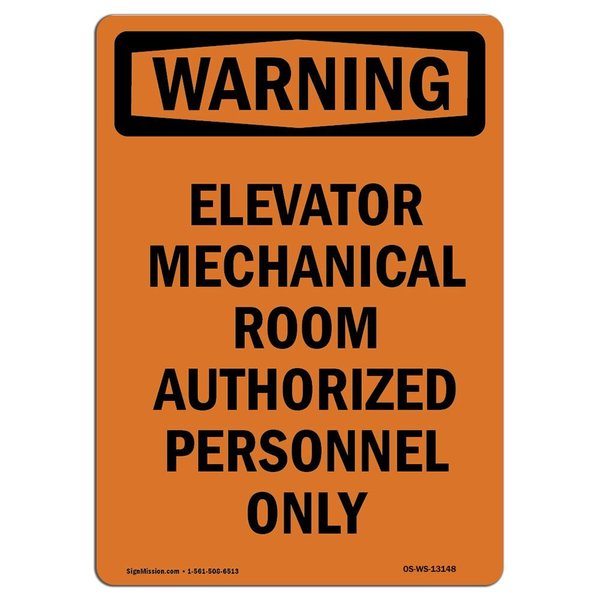 Signmission Safety Sign, OSHA WARNING, 7" Height, Elevator Mechanical Room Authorized, Portrait OS-WS-D-57-V-13148